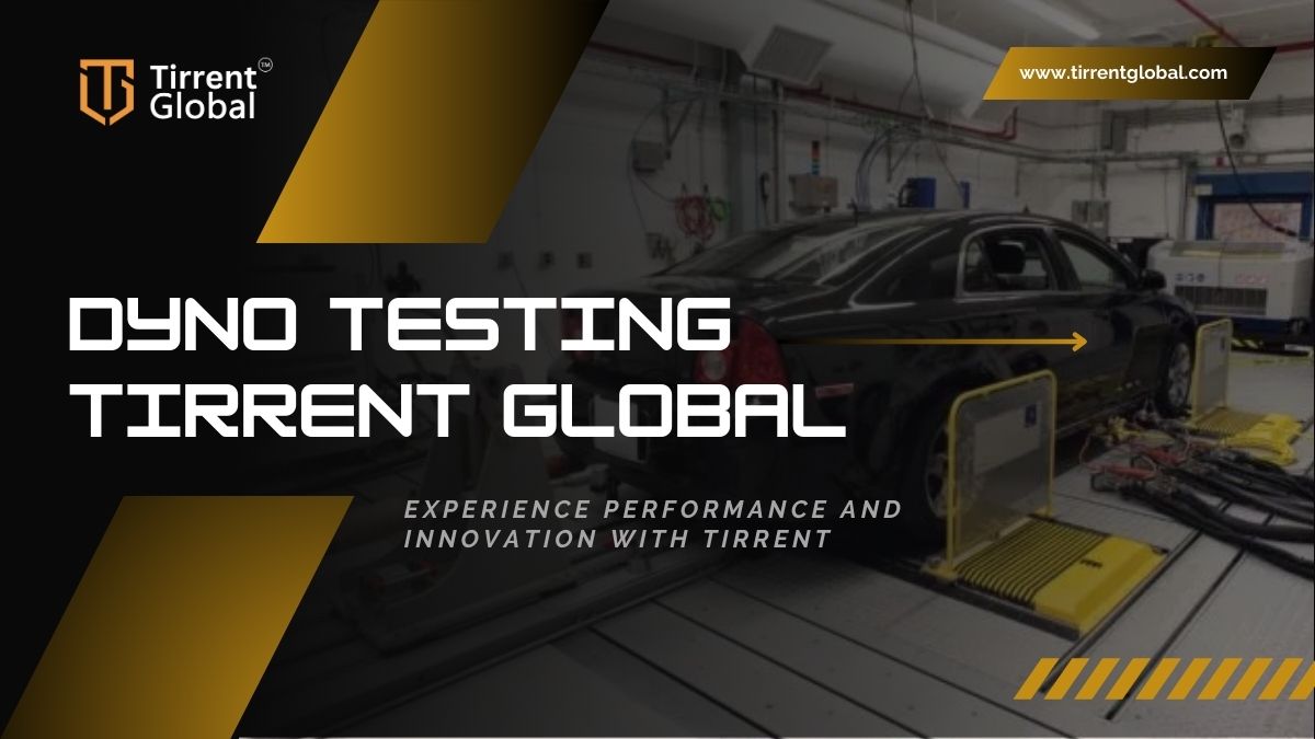 DYNO TESTING REPORT : TIRRENT GLOBAL PRODUCT PERFORMANCE
