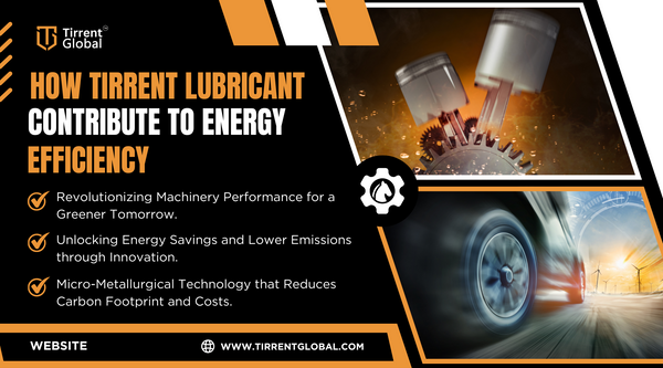 How Tirrent Lubricants Contribute to Energy Efficiency?